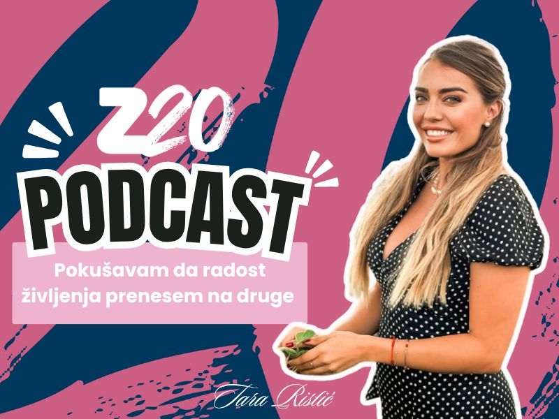 Nova epizoda Z20 podkasta – Tara Ristić: Pokušavam da radost življenja prenesem na druge